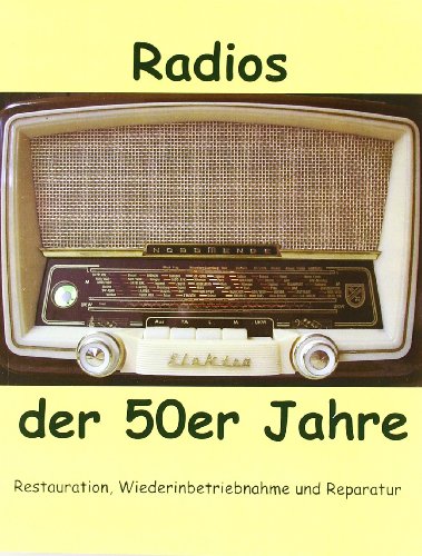Radios der 50er Jahre: Restauration, Wiederinbetriebnahme und Reparatur von Books on Demand GmbH